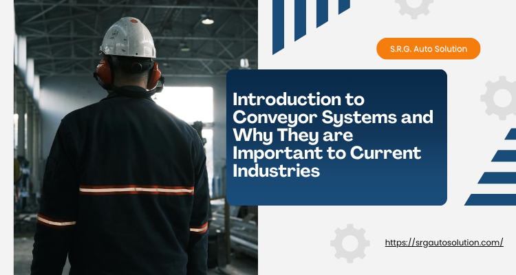 Introduction to Conveyor Systems and Why They are Important to current Industries