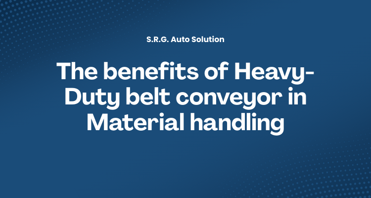 The benefits of Heavy-Duty belt conveyor in Material handling